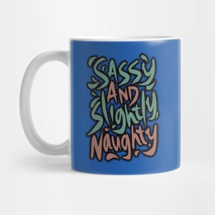 Sassy and Slightly Naughty Mug